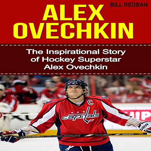 Amazon Com Alex Ovechkin The Inspirational Story Of Hockey Superstar Alex Ovechkin Audible Audio Edition Bill Redban Michael Pauley Bill Redban Books