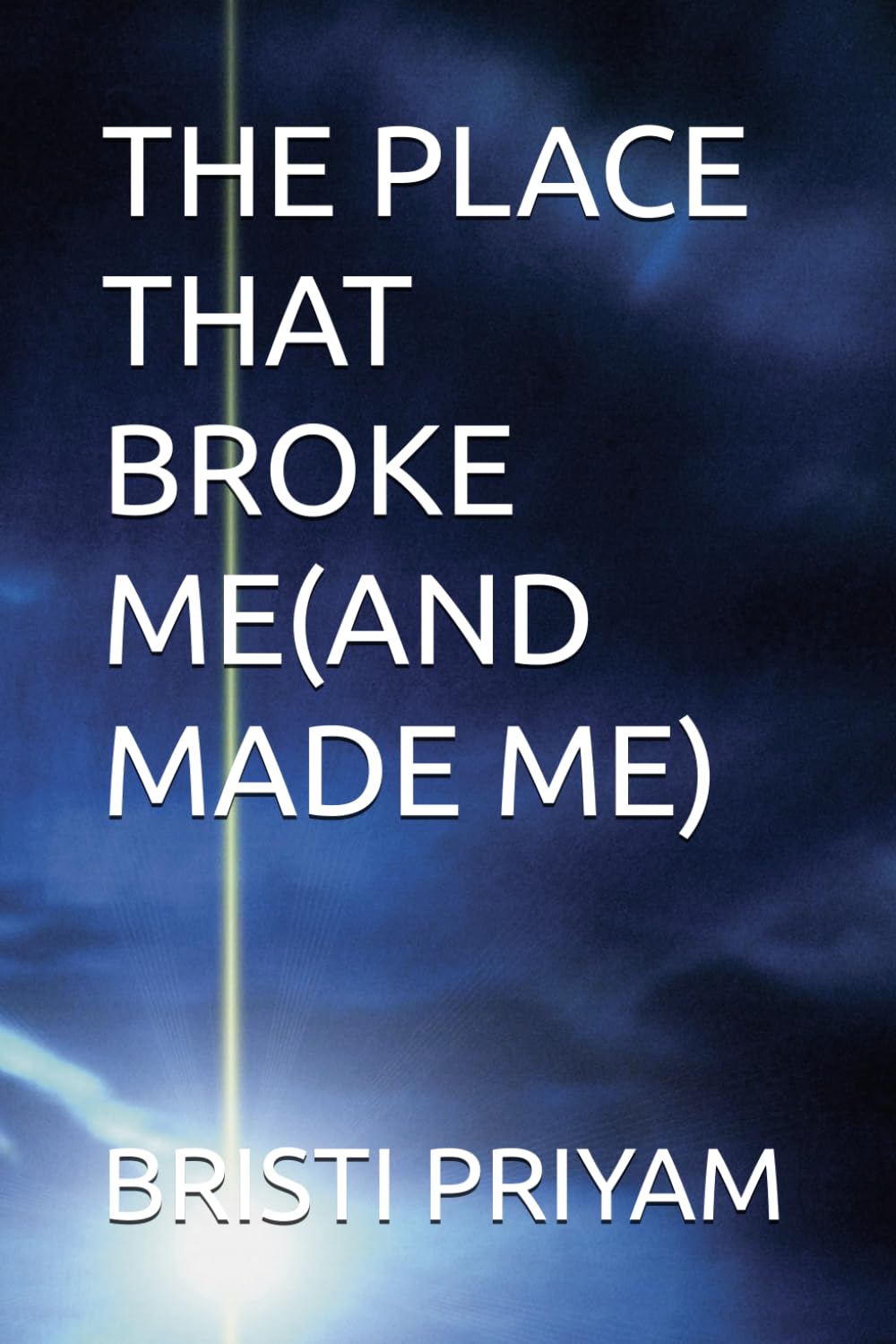 THE PLACE THAT BROKE ME(AND MADE ME)