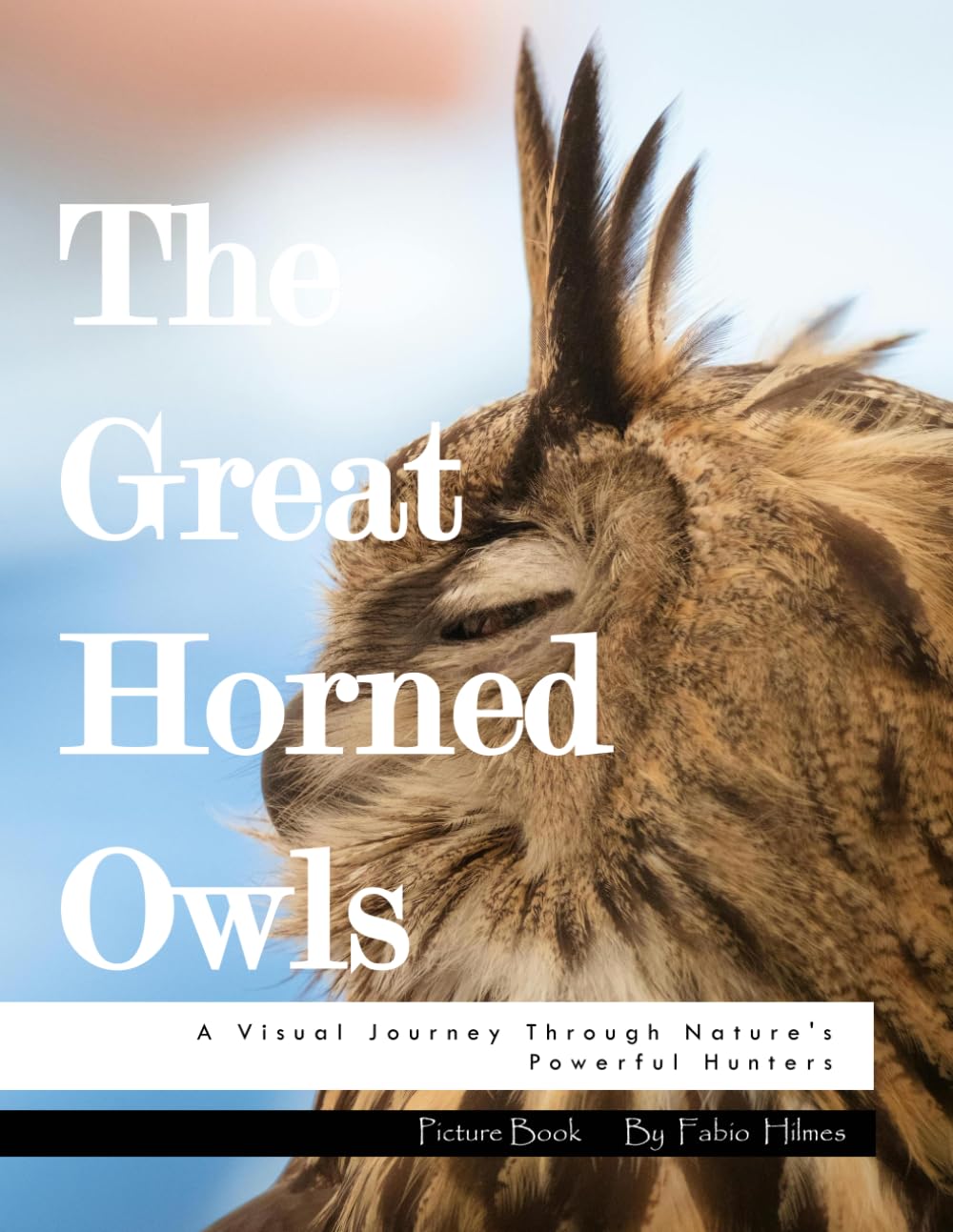 The Great-Horned Owls: A Visual Journey Through Nature's Powerful Hunters, A Striking Photo Collection, The Perfect Gift for Owl Lovers and Wildlife Admirers.