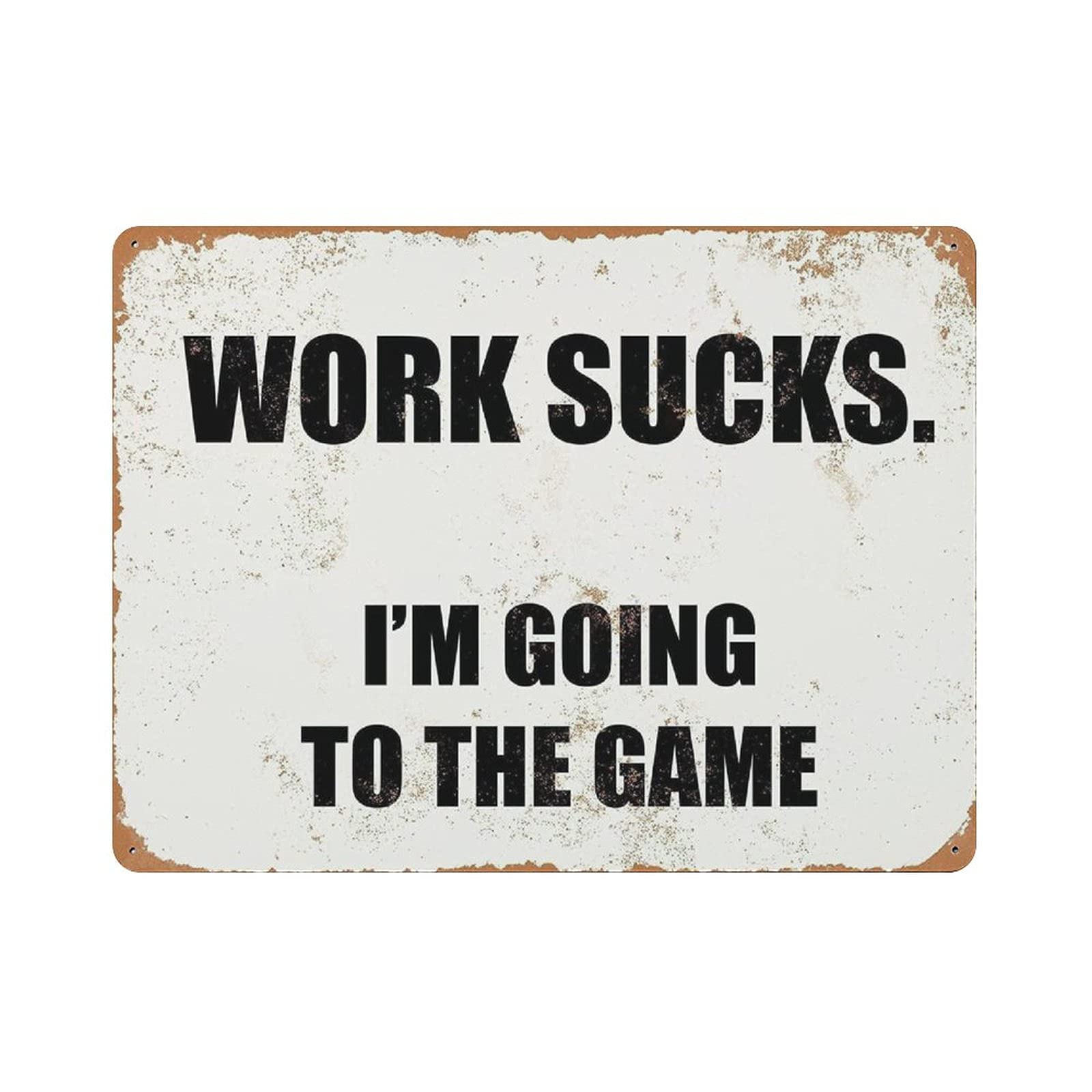 Metal Tin Sign Work Sucks I'm Going to The Game Vintage Tin Poster Metal Sign Wall Decoration Country Kitchen Home Garage Decor 12"x16"