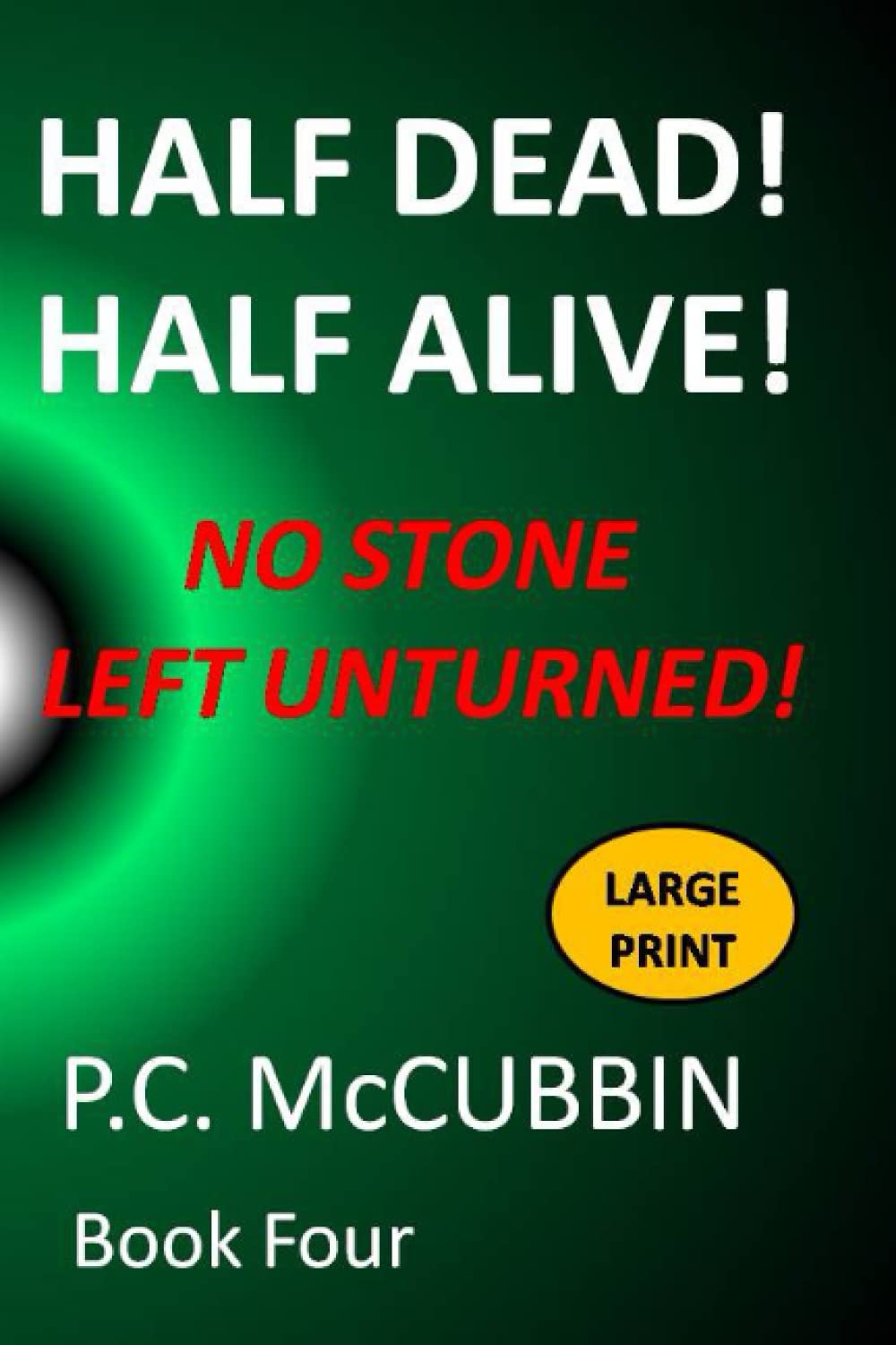 Half Dead! Half Alive! No Stone Left Unturned! Large Print (Half Dead! Half Alive! Large Print, Band 4)