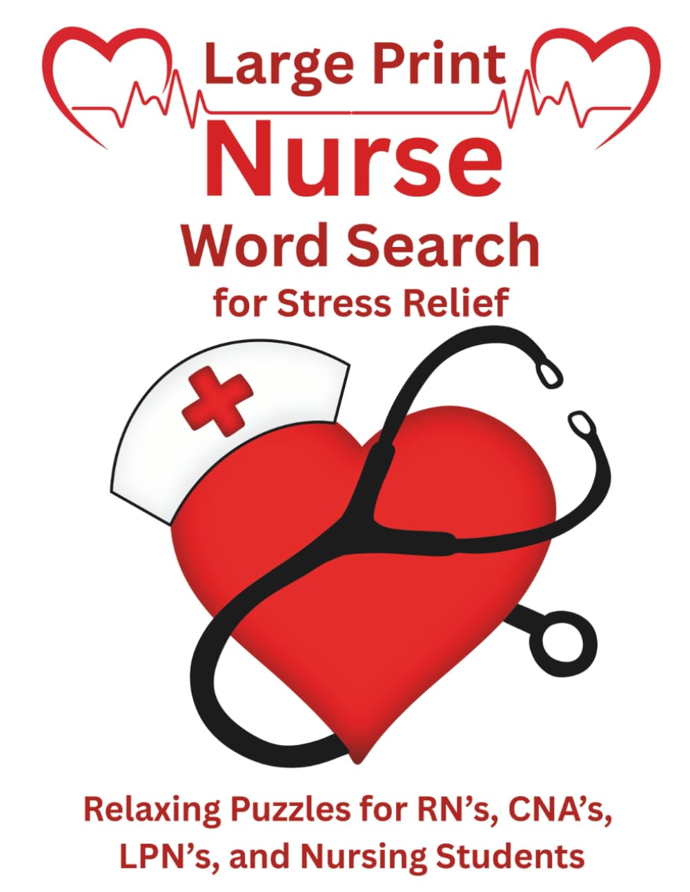 Large Print Nurse Word Search for Stress Relief: Relaxing Puzzles for RN's, CNA's, LPN's and Nursing Students (Nurse, Teacher, Hair Stylist Large ... ... Stress-Relieving Word Search Puzzles)