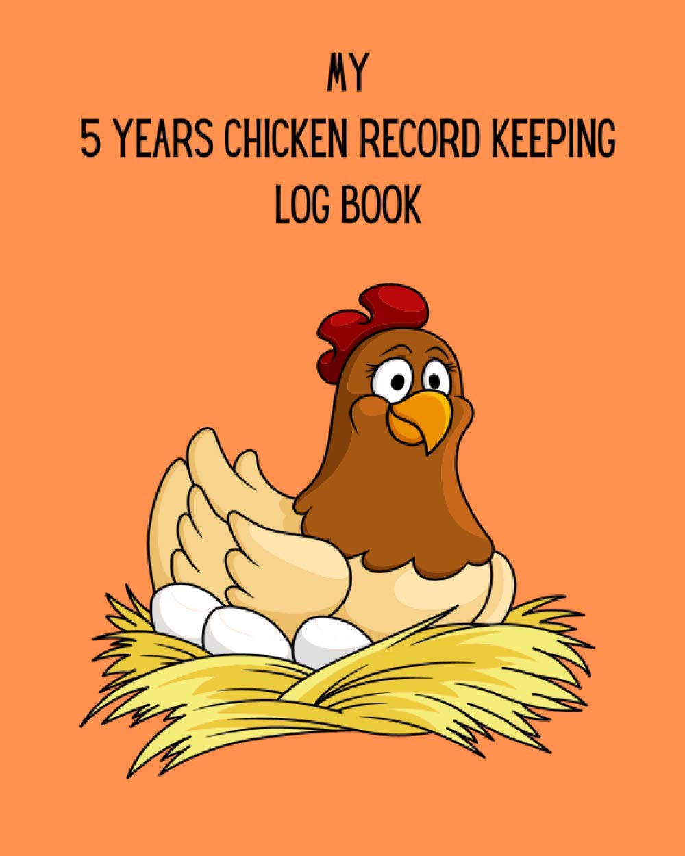5 Years Chicken Record Keeping Log Book: Poultry Farming Log Books, Chicken Farmer Gifts