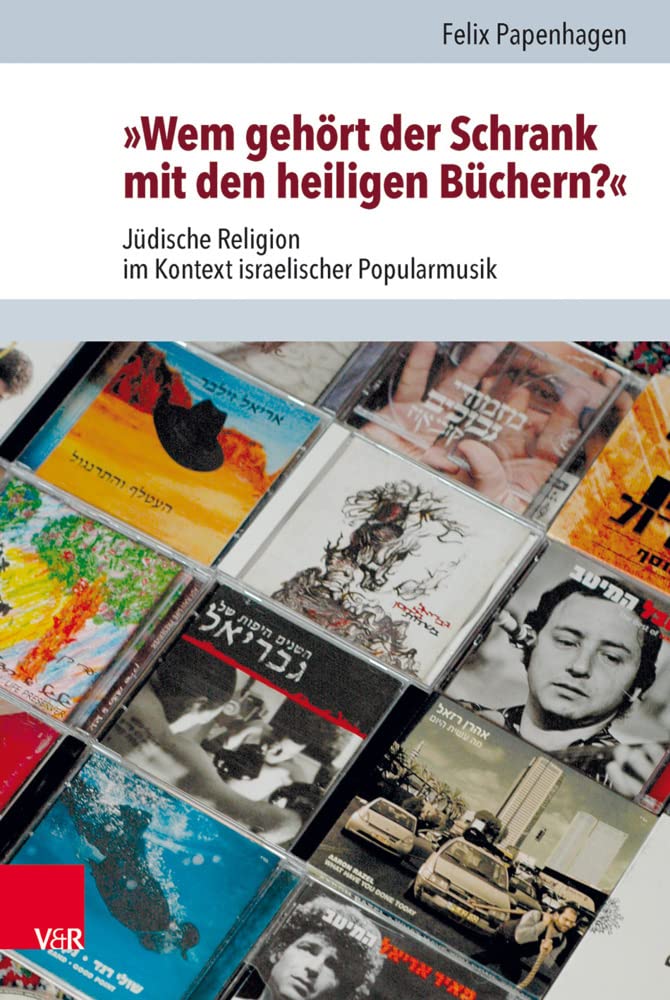 »Wem gehört der Schrank mit den heiligen Büchern?«: Jüdische Religion im Kontext israelischer Popularmusik (Jüdische Religion, Geschichte und Kultur (JRGK))