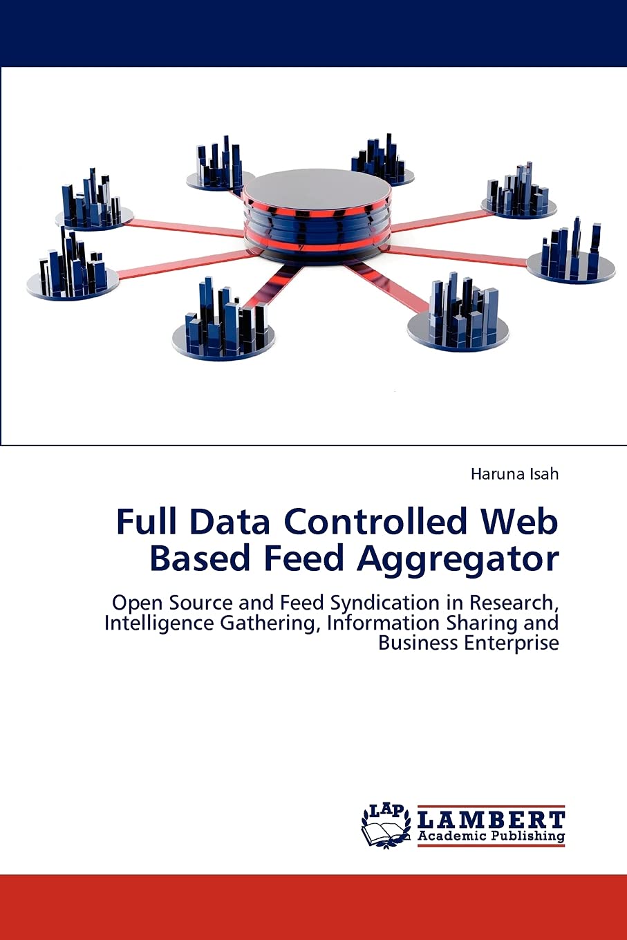 Full Data Controlled Web Based Feed Aggregator: Open Source and Feed Syndication in Research, Intelligence Gathering, Information Sharing and Business Enterprise