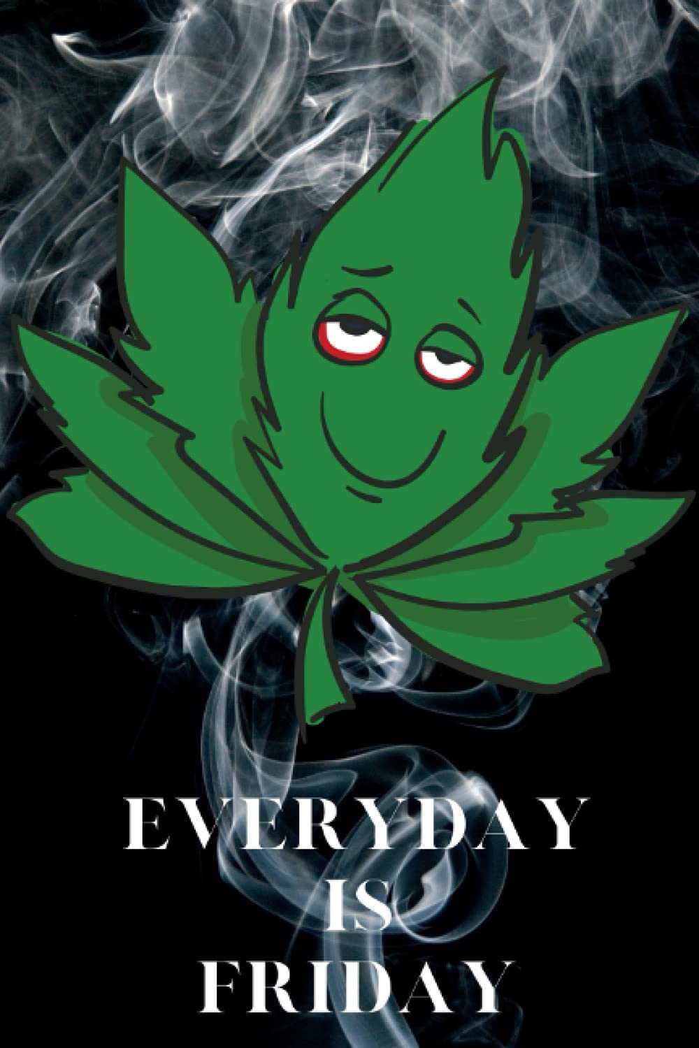 Everyday Is Friday: 'Everyday Is Friday' - Proudly support the High Life with this humorous writing notebook journal book.