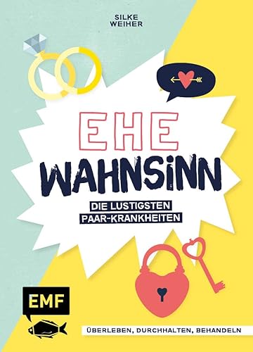 Ehe-Wahnsinn!: Überleben, durchhalten, behandeln – die lustigsten Paar-Krankheiten von der Wirtschaftswunde bis zur Familien-Intoleranz – Perfekt als Hochzeitsgeschenk