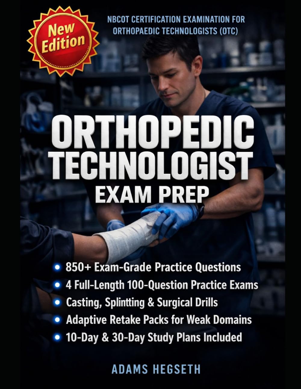 Orthopedic Technologist Exam Prep: 850+ Exam-Grade Questions, 4 Teaching-Focused 100-Question Practice Exams, Crash-Course Rationales, Casting Drills, and Surgical Assistance Workflows for the NBCOT