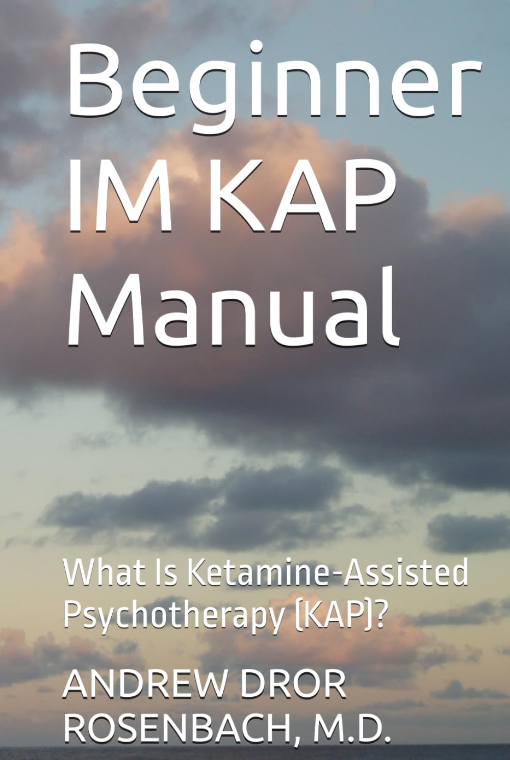 Beginner IM KAP Manual: What Is Ketamine-Assisted Psychotherapy (KAP)?