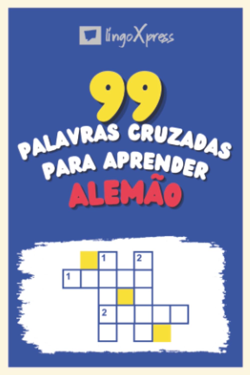 99 Palavras Cruzadas para Aprender Alemão: Quase 800 palavras diferentes para estimular seu cérebro e auxiliar na memorização!