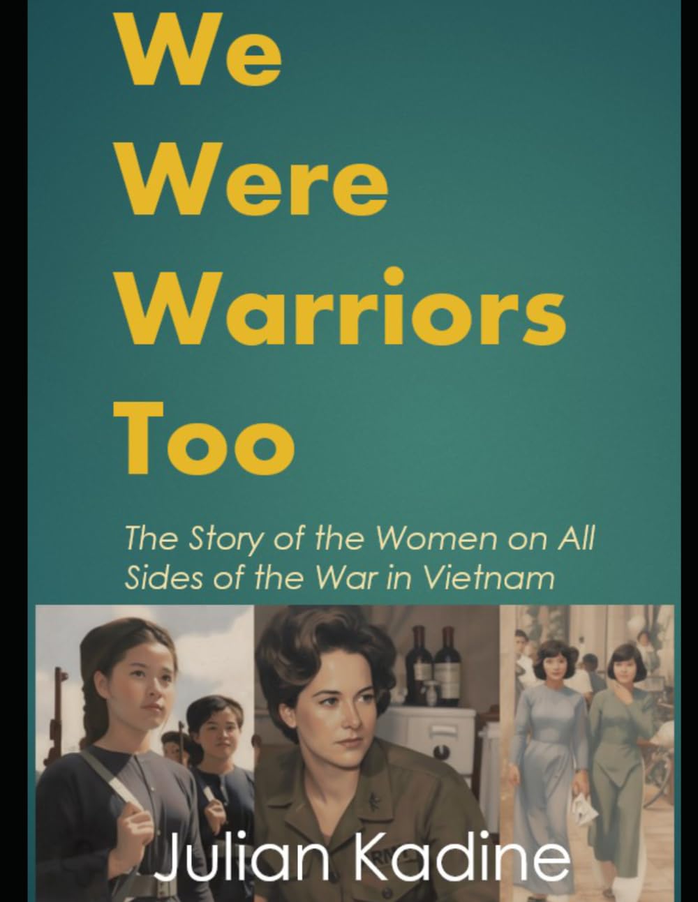 We Were Warriors Too: The Story of the Women on All Sides of the War in Vietnam (America in Vietnam)