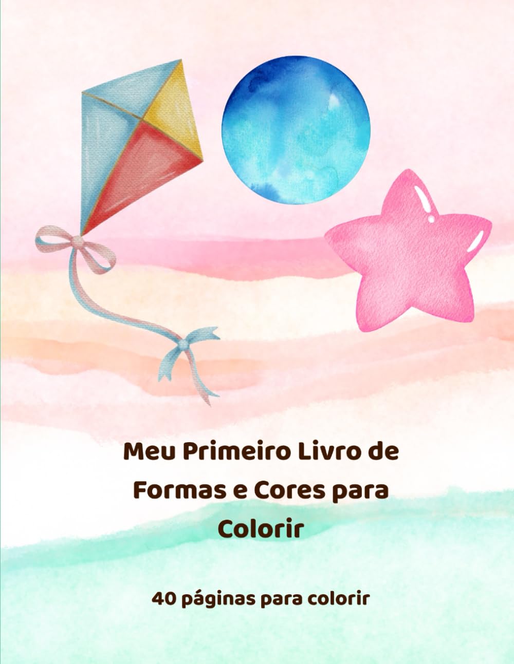 Meu Primeiro Livro de Formas e Cores para Colorir: 40 páginas para colorir