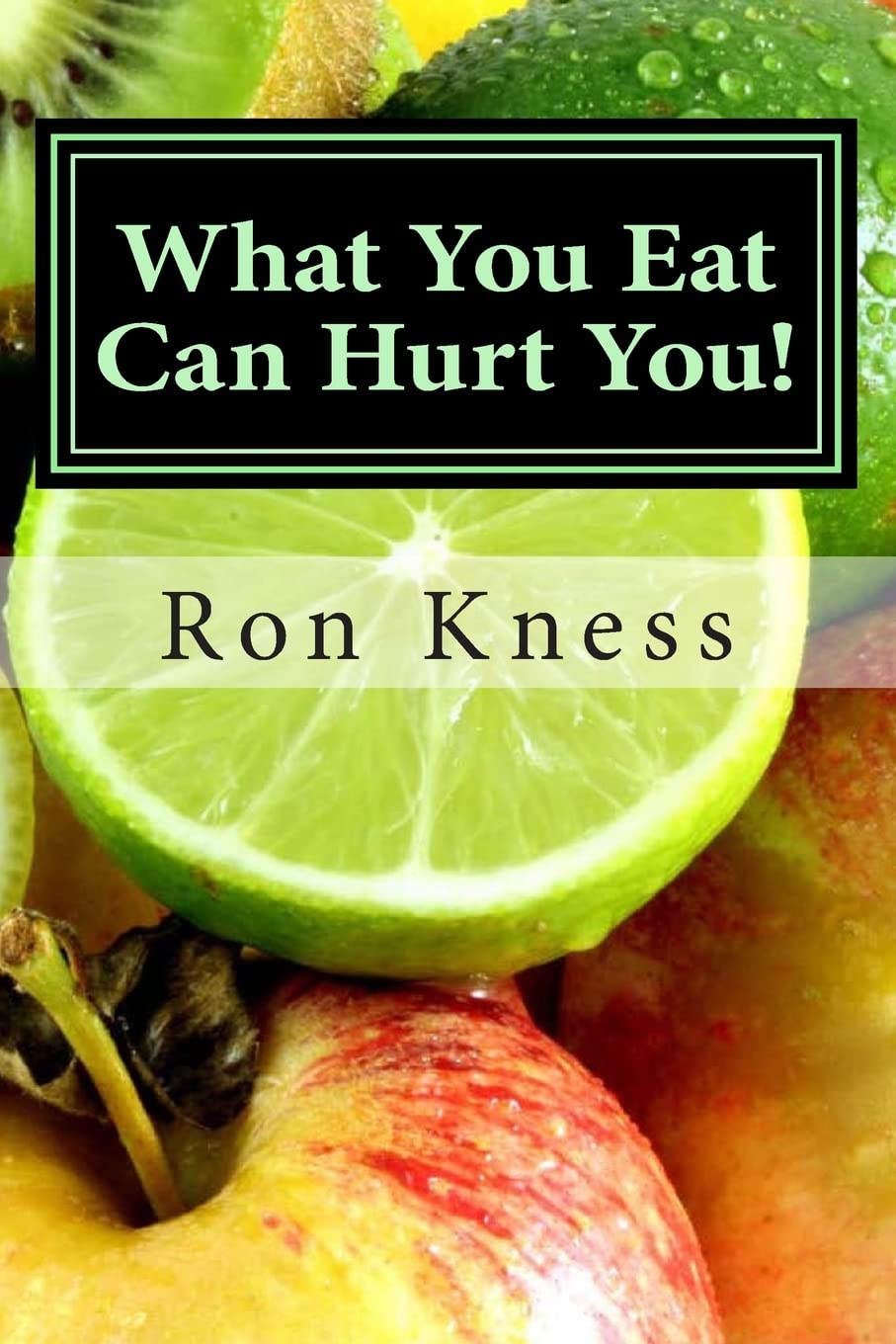 What You Eat Can Hurt You!: Learn Which Foods to Avoid and Which Ones to Eat to Stamp Out Inflammation, Illness and Disease, and to Stay Healthy!