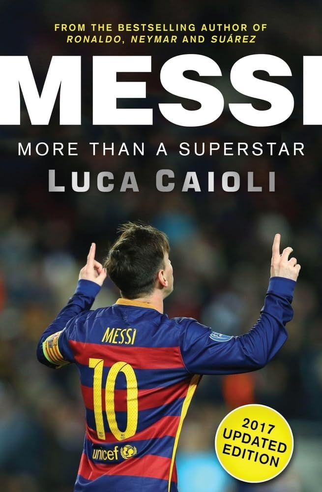 Messi – 2017 Updated Edition: More Than a Superstar (Luca Caioli)