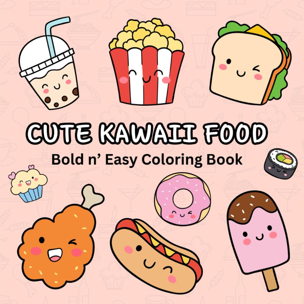 Cute Kawaii Food: Bold n Easy Coloring Book: Adorable and Fun Designs of Snacks, Sushi, and Treats for Relaxation and Creativity