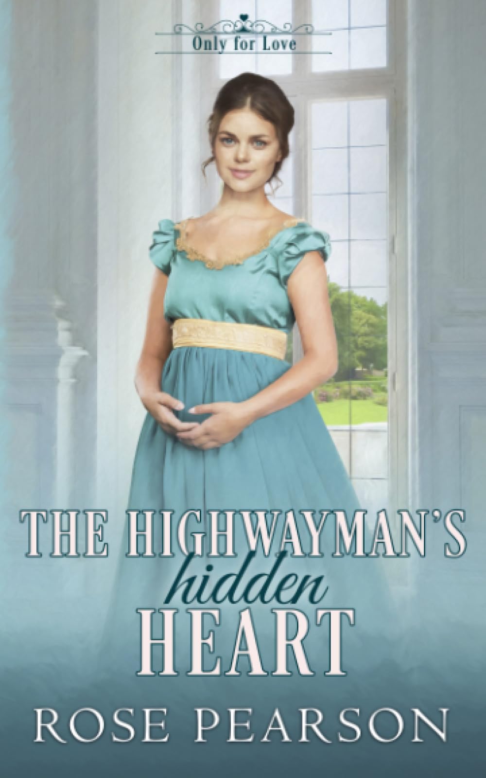 The Highwayman's Hidden Heart: A Clean Regency Romance (Only for Love)