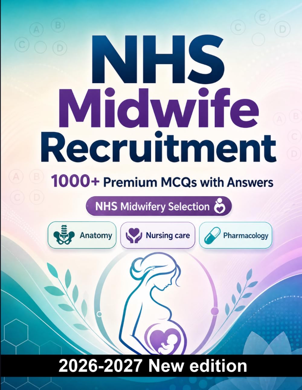 NHS Midwife Recruitment : 1000 MCQ with Answers: Exam prep: MCQ Anatomy, Nursing care, Pharmacology, Patient safety, Emergency care and mock papers to pass