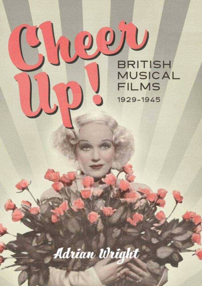 Cheer Up! – British Musical Films, 1929–1945 Wright Hardback Boydell and Brewer