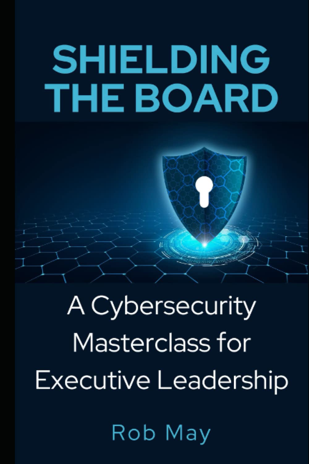 Shielding the Board: A Cybersecurity Masterclass for Executive Leadership