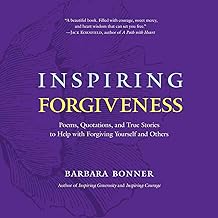 Inspiring Forgiveness: Poems, Quotations, and True Stories to Help with Forgiving Yourself and Others