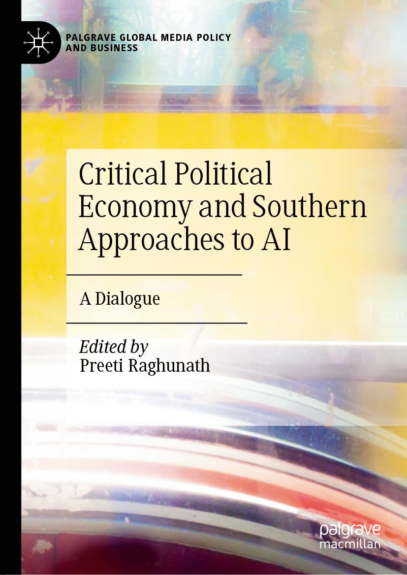 Critical Political Economy and Southern Approaches to AI: A Dialogue (Palgrave Global Media Policy and Business)
