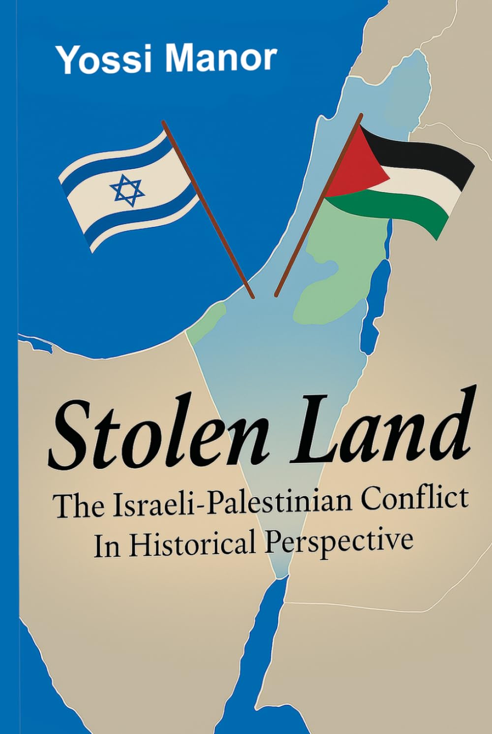 Stolen Land: Israeli Palestinian Conflict in Historical Perspective