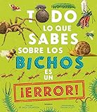 Todo lo que sabes sobre los bichos es un ¡error! (Conocimientos, Band 149)