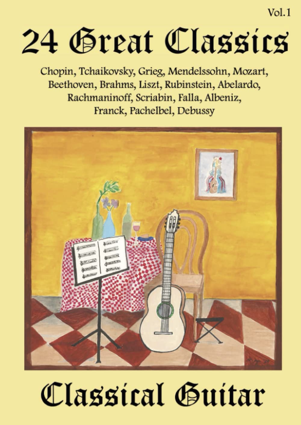 24 Great Classics Classical Guitar: Chopin, Tchaikovsky, Grieg, Mendelssohn, Mozart, Beethoven, Brahms, Liszt, Rubinstein, Abelardo, Rachmaninoff, ... Falla, Albeniz, Franck, Pachelbel and Debussy