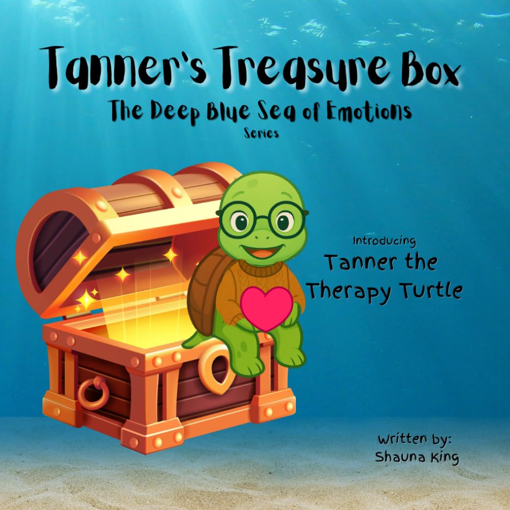 Tanners Treasure Box: Tanner the Therapy Turtle (The Deep Blue Sea of Emotions)