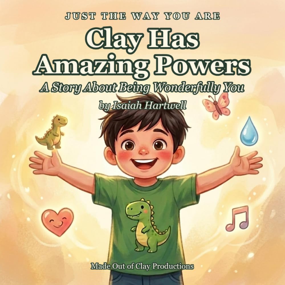 Clay Has Amazing Powers: A Story About Being Wonderfully You (Just the Way You Are)