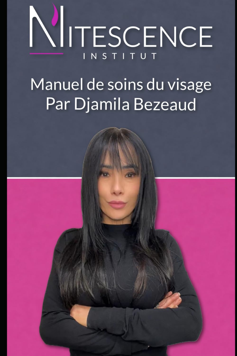 Manuel de soins du visage: Comprendre ta peau et adopter les bons gestes au quotidien Par Djamila Bezeaud