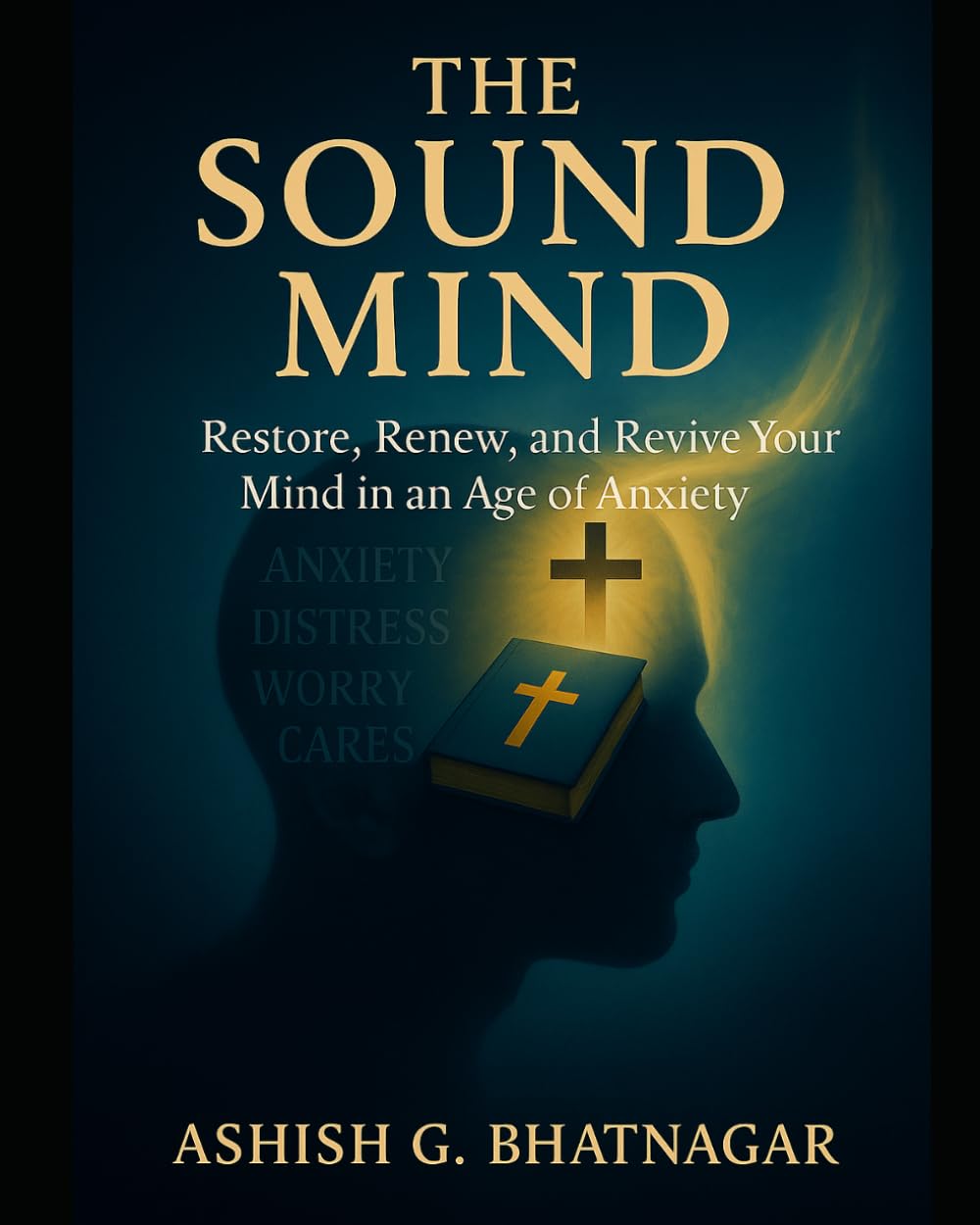 THE SOUND MIND: Restore, Renew, and Revive Your Mind in an Age of Anxiety
