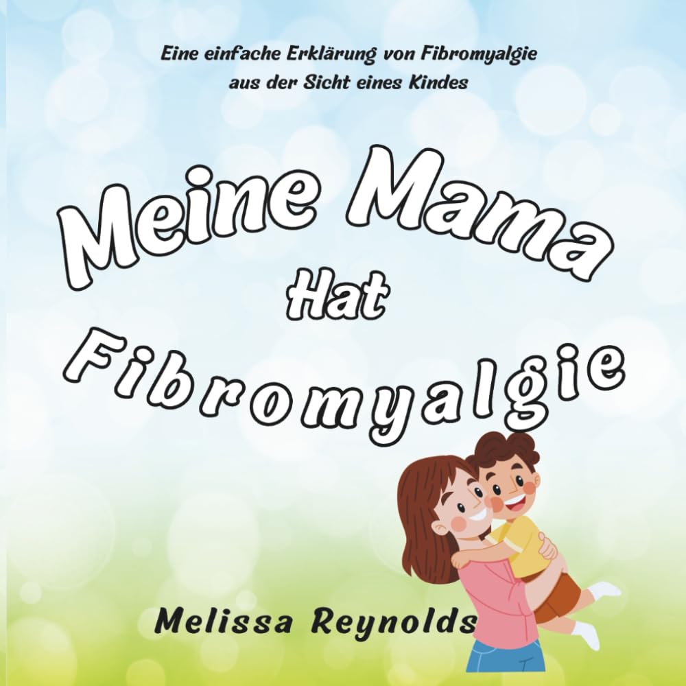 Meine Mama hat Fibromyalgie: Eine einfache Erklärung von Fibromyalgie aus der Sicht eines Kindes (The My Mama Series)