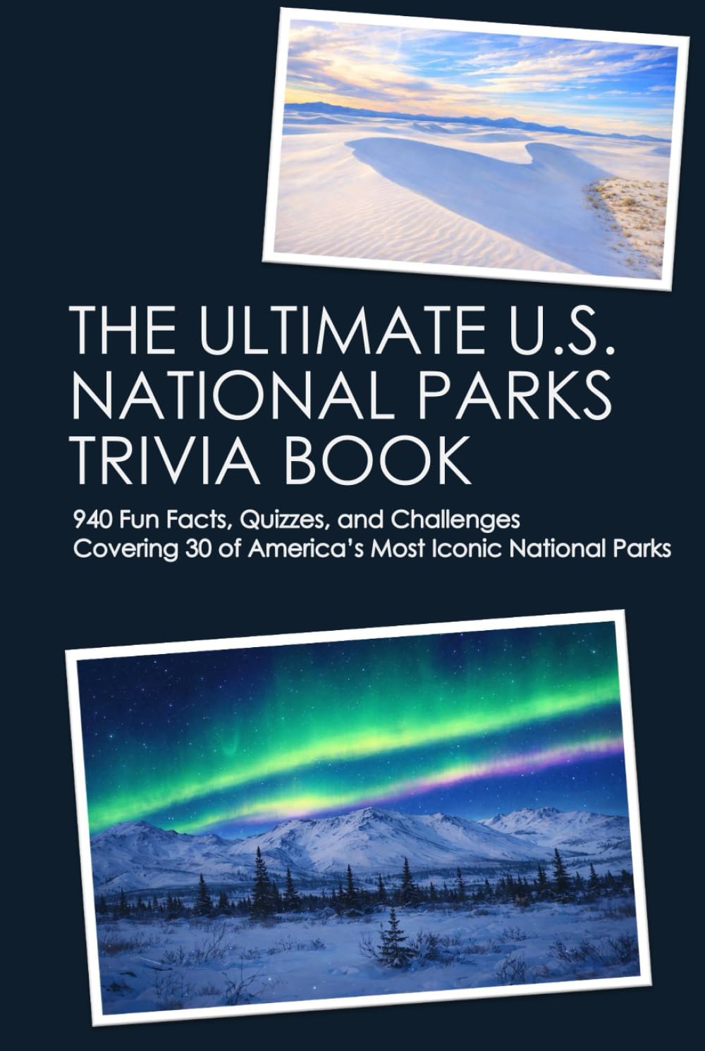 THE ULTIMATE U.S. NATIONAL PARKS TRIVIA BOOK: 940 Fun Facts, Quizzes, and Challenges Covering 30 of America’s Most Iconic National Parks