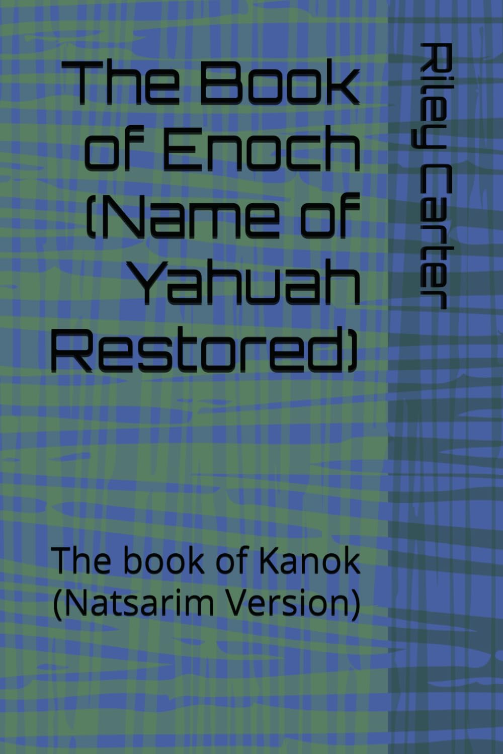 The Book of Enoch (Name of Yahuah Restored): The book of Kanok (Natsarim Version)