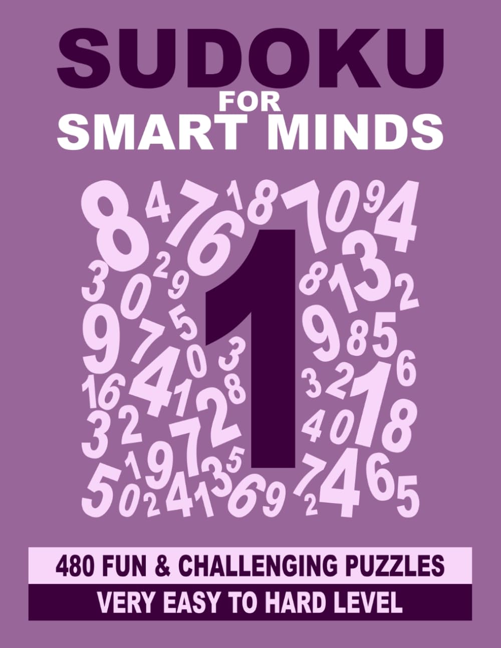 Sudoku for Smart Minds: 480 fun and challenging puzzles very easy to hard level (Smart Mind Puzzles)