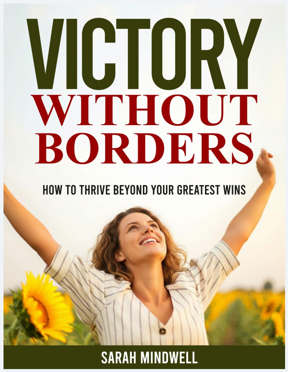 VICTORY WITHOUT BORDERS: How to Thrive Beyond Your Greatest Wins