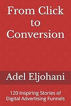 From Click to Conversion: 120 Inspiring Stories of Digital Advertising Funnels