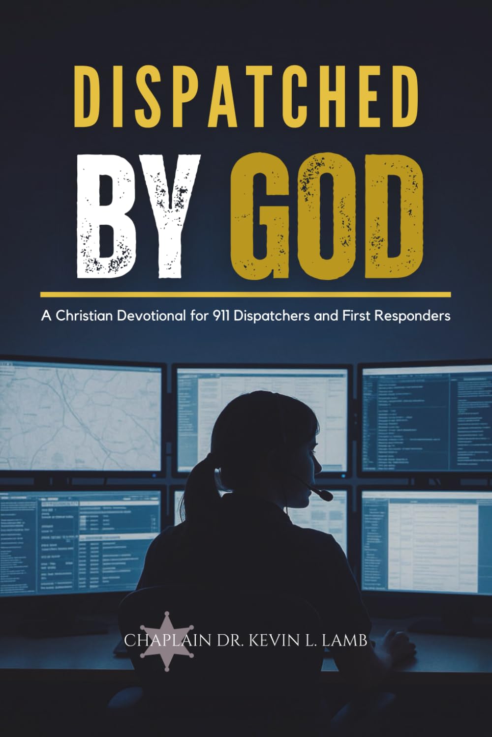 DISPATCHED BY GOD: A Christian Devotional for 911 Dispatchers and First Responders