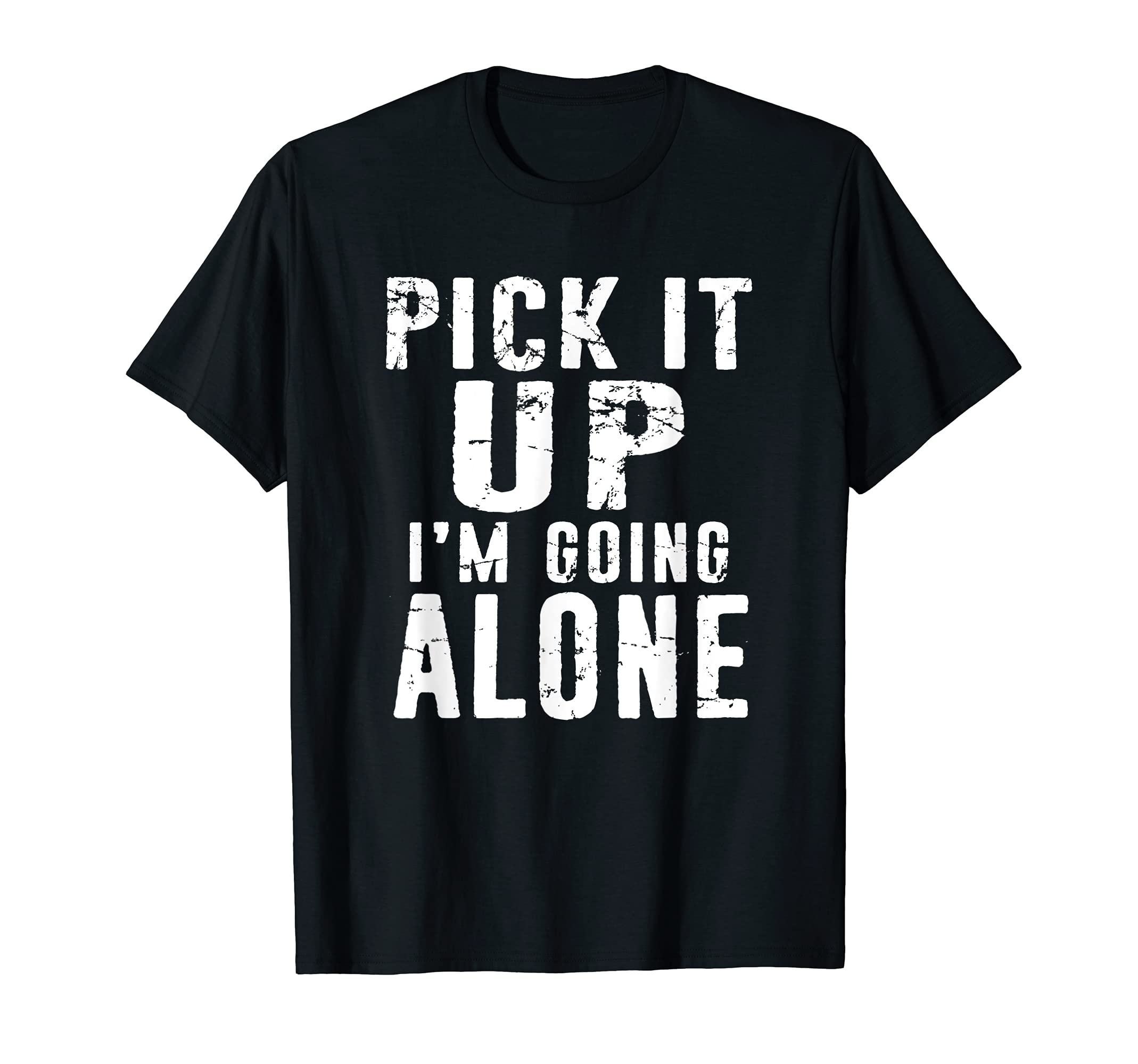 Pick It Up I'm Going Alone funny Card Game distressed Design T-Shirt, Black