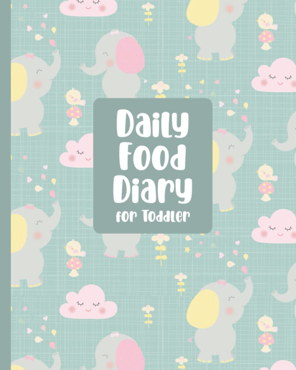 Daily Food Diary for Toddler: Food Journal for Tracking Kids' Meals - Keep a Daily Record of What Your Child Eats for Breakfast, Lunch, Dinner, and ... Groups Eaten - Elephants and Clouds Cover