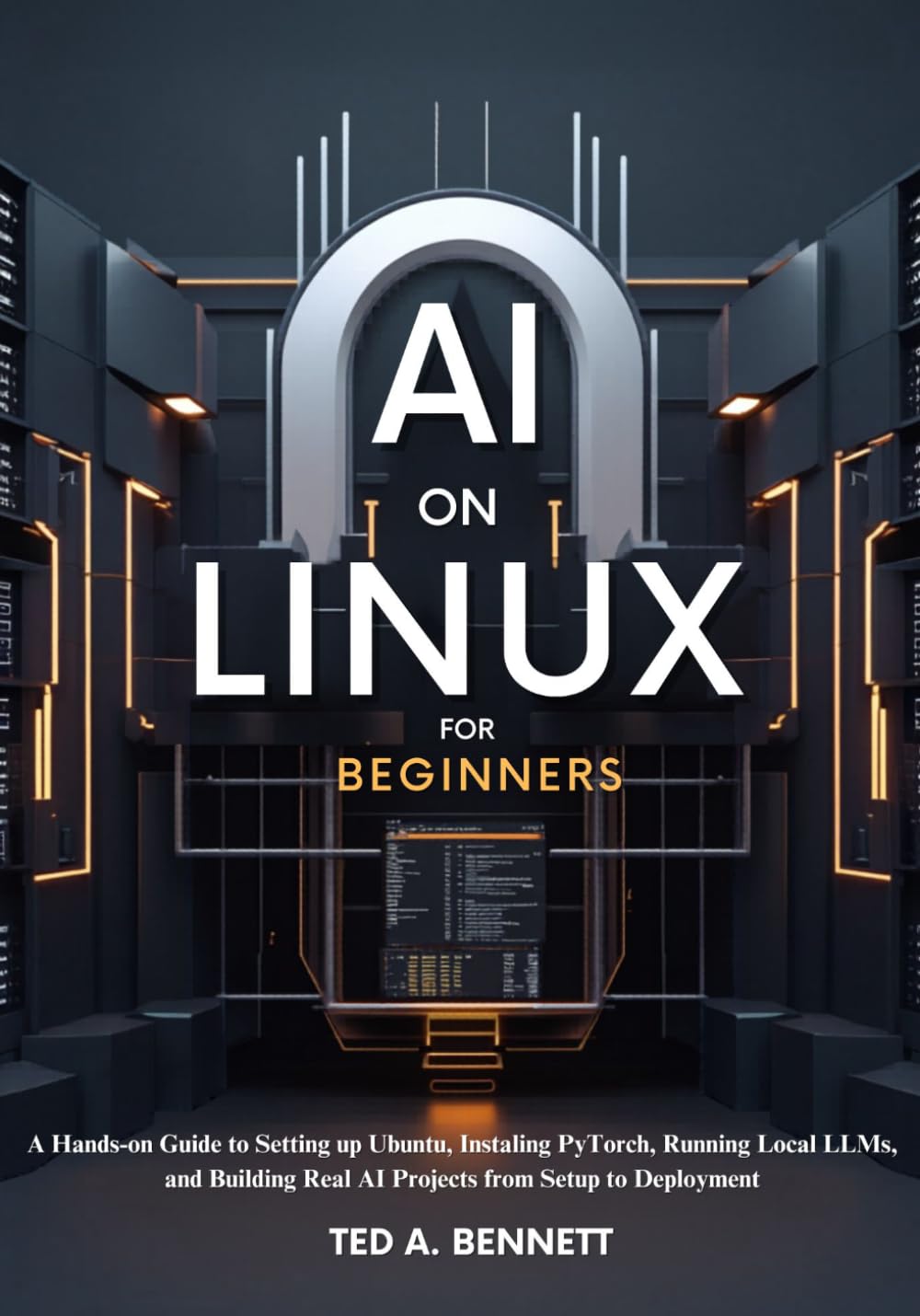 AI on Linux for Beginners: A Hands-On Guide to Setting Up Ubuntu, Installing PyTorch, Running Local LLMs, and Building Real AI Projects from Setup to Deployment
