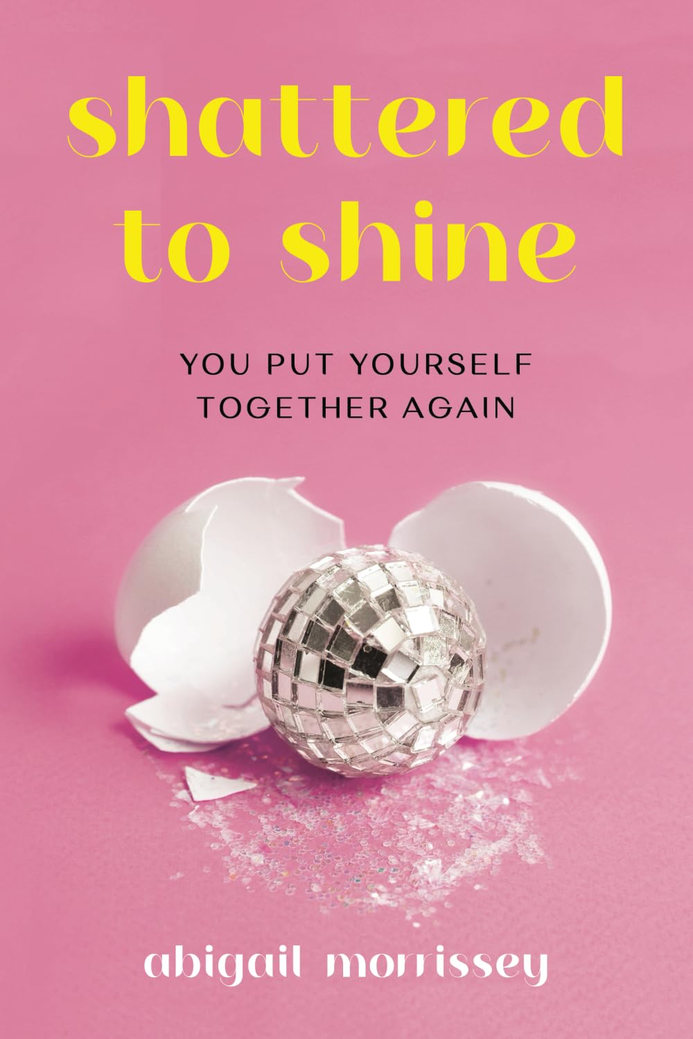 Shattered To Shine: You Put Yourself Together Again
