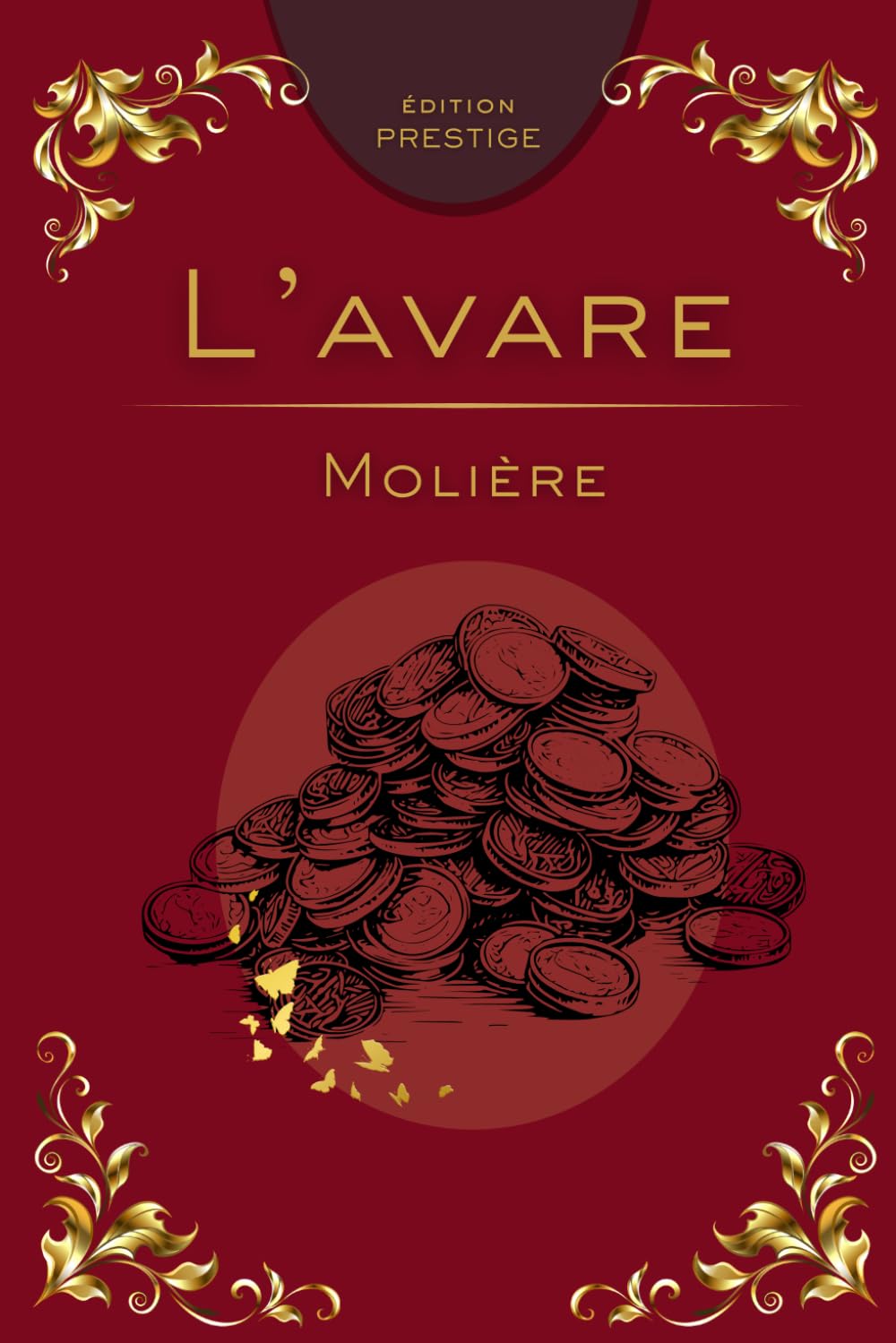 L’AVARE: La comédie intemporelle de l’avarice et du ridicule Édition Prestige Collector – Texte intégral