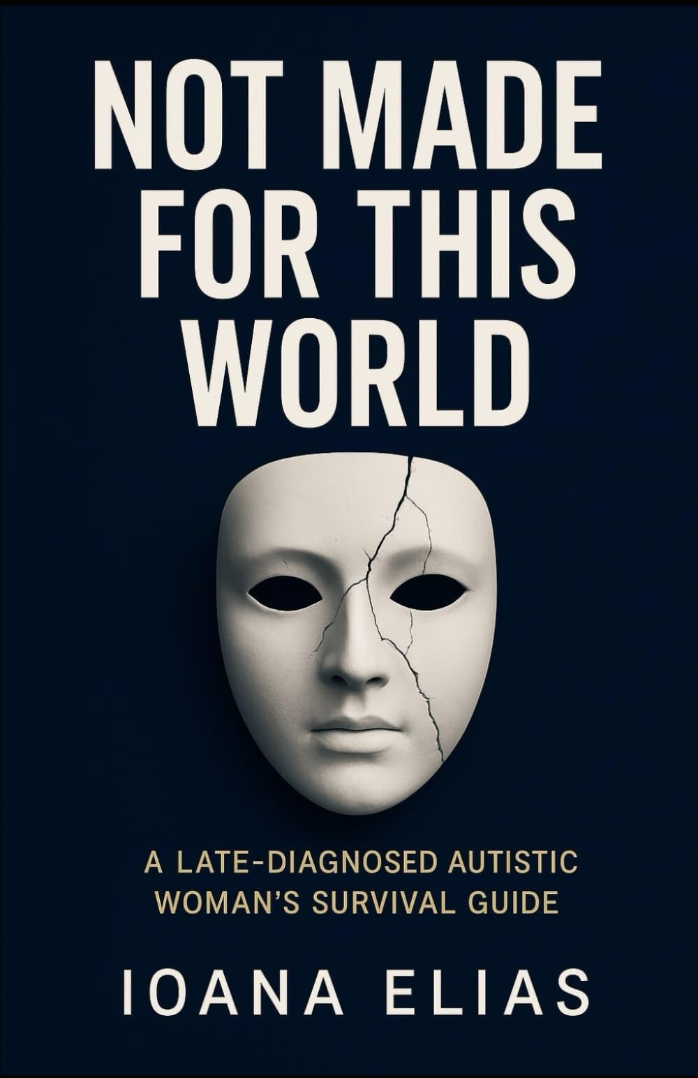 Not Made for This World: A Late-Diagnosed Autistic Woman’s Survival Guide