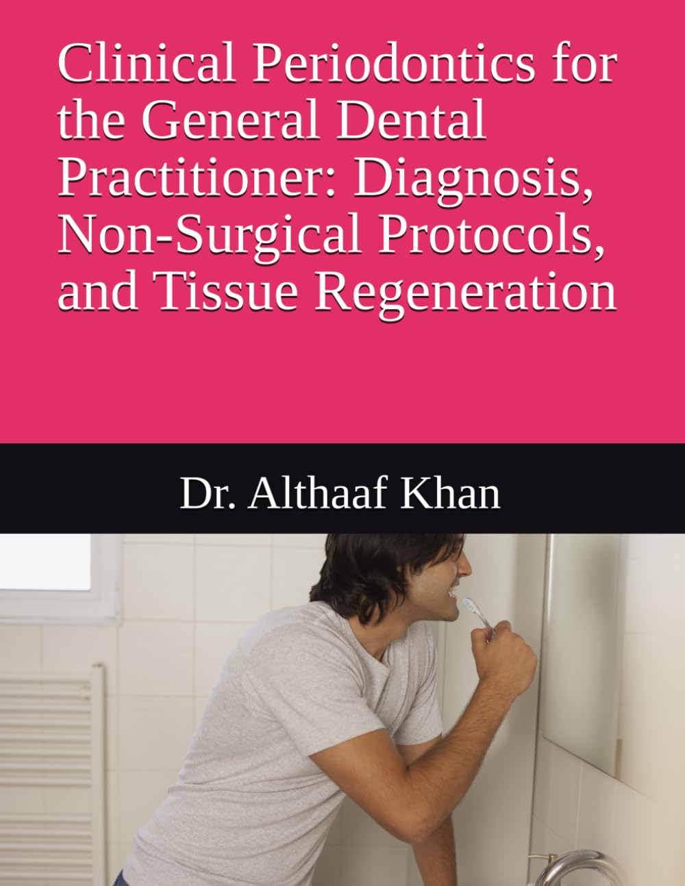 Clinical Periodontics for the General Dental Practitioner: Diagnosis, Non-Surgical Protocols, and Tissue Regeneration (The Dental Synergy Series)