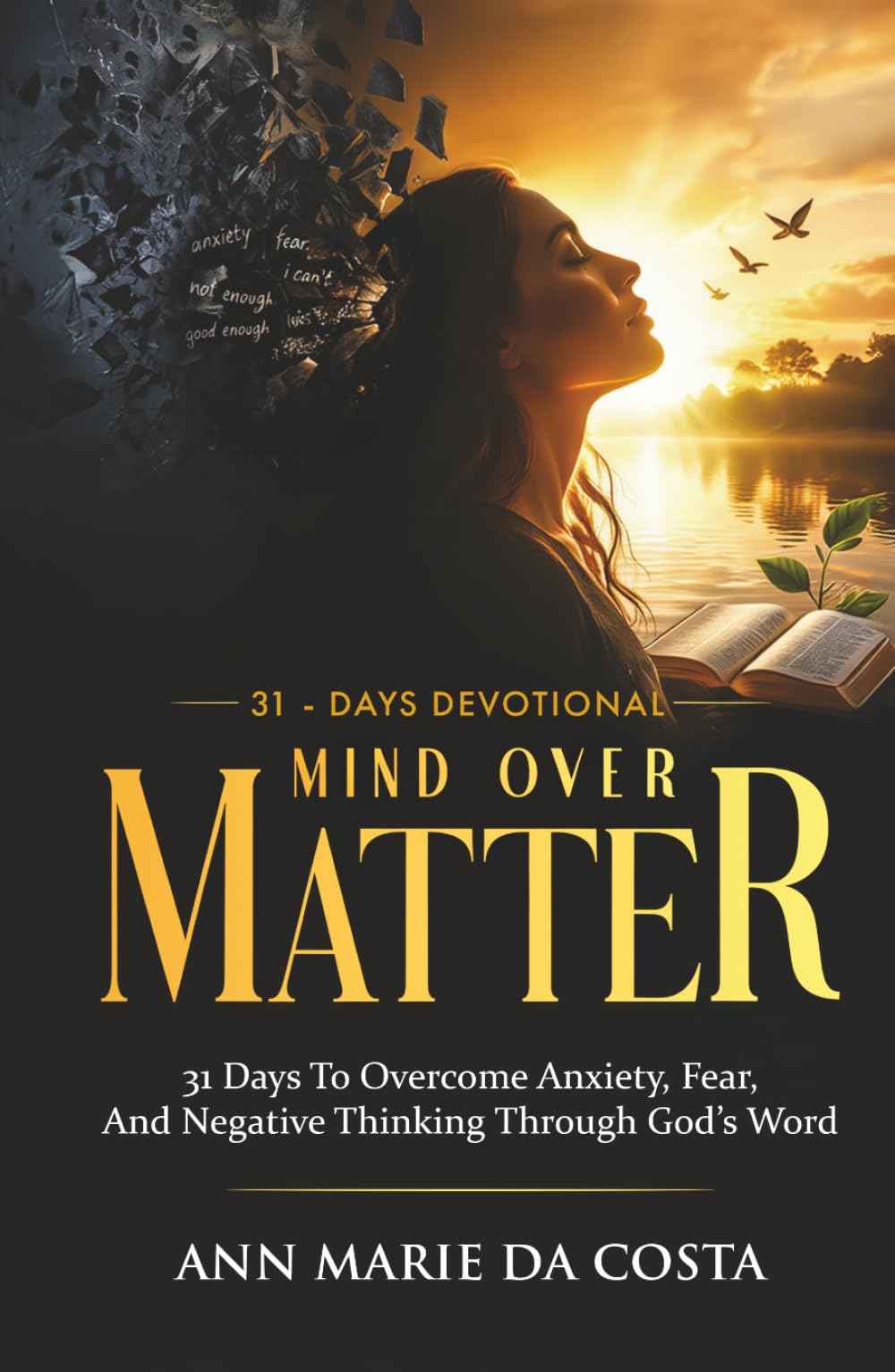 Mind Over Matter: 31 Days to Overcome Anxiety, Fear, and Negative Thinking Through God’s Word