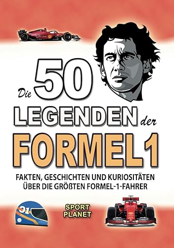 DIE 50 LEGENDEN DER FORMEL 1: Fakten, Geschichten Und Kuriositäten Über Die Größten Formel-1-Fahrer (ERSTAUNLICHE FAKTEN GESCHICHTEN UND KURIOSITÄTEN)