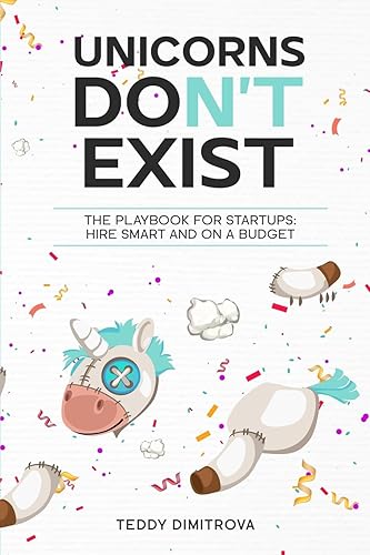 Unicorns DON'T exist: The Playbook for Startups: Hire Smart and on a Budget
