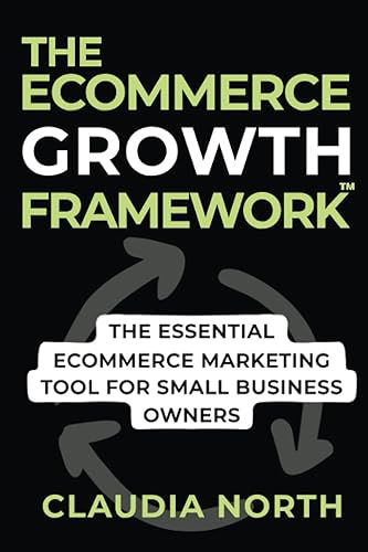 THE ECOMMERCE GROWTH FRAMEWORK™ (Black &amp; White Edition): The Essential eCommerce Marketing Tool For Small Business Owners